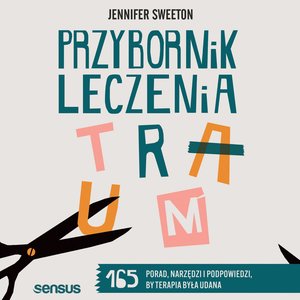 Przybornik leczenia traum. 165 porad, narzędzi i podpowiedzi, by terapia była udana – audiobook