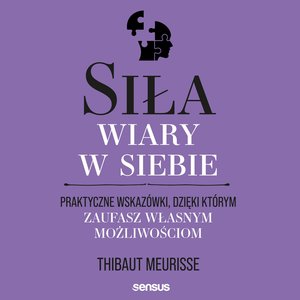 Siła wiary w siebie. Praktyczne wskazówki, dzięki którym zaufasz własnym możliwościom – audiobook