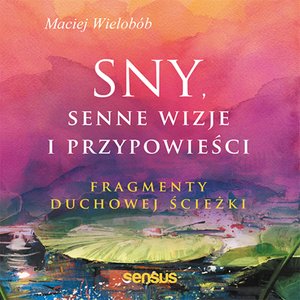 Sny, senne wizje i przypowieści. Fragmenty duchowej ścieżki  – audiobook