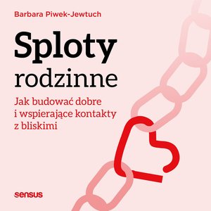 Sploty rodzinne. Jak budować dobre i wspierające kontakty z bliskimi – audiobook