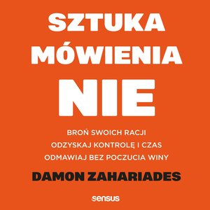 Sztuka mówienia "NIE". Broń swoich racji, odzyskaj kontrolę i czas, odmawiaj bez poczucia winy – audiobook