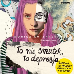 To nie smutek, to depresja. Poradnik dla rodziców nastolatków w kryzysie – audiobook