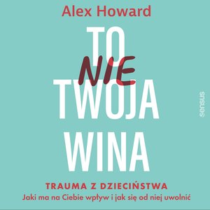 Tytuł To nie Twoja wina. Trauma z dzieciństwa: jaki ma na Ciebie wpływ i jak się od niej uwolnić – audiobook