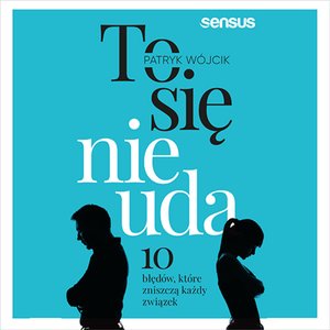 To się nie uda. 10 błędów, które zniszczą każdy związek – audiobook