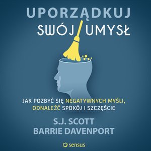 Uporządkuj swój umysł. Jak pozbyć się negatywnych myśli, odnaleźć spokój i szczęście – audiobook