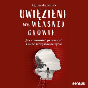 Uwięzieni we własnej głowie. Jak zrozumieć przeszłość i mieć szczęśliwsze życie – audiobook