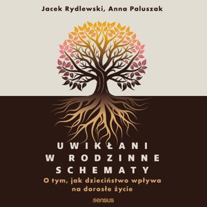 Uwikłani w rodzinne schematy. O tym, jak dzieciństwo wpływa na dorosłe życie – audiobook