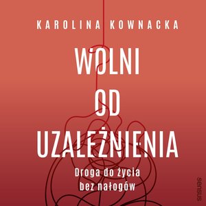 Wolni od uzależnienia. Droga do życia bez nałogów – audiobook