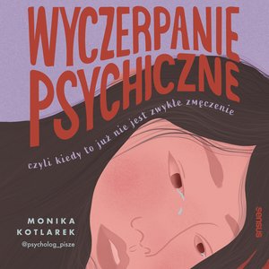 Wyczerpanie psychiczne, czyli kiedy to już nie jest zwykłe zmęczenie – audiobook