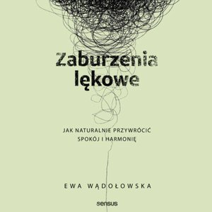 Zaburzenia lękowe. Jak naturalnie przywrócić spokój i harmonię – audiobook