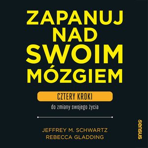 Zapanuj nad swoim mózgiem. Cztery kroki do zmiany swojego życia – audiobook