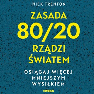 Zasada 80/20 rządzi światem. Osiągaj więcej mniejszym wysiłkiem – audiobook