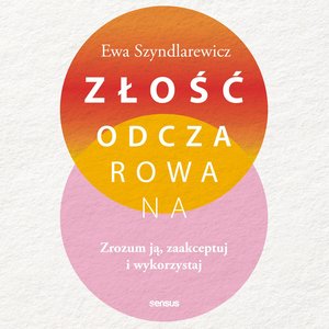 Złość odczarowana. Zrozum ją, zaakceptuj i wykorzystaj – audiobook