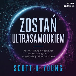 Zostań ultrasamoukiem. Jak mistrzowsko opanować twarde umiejętności w zadziwiająco krótkim czasie – audiobook