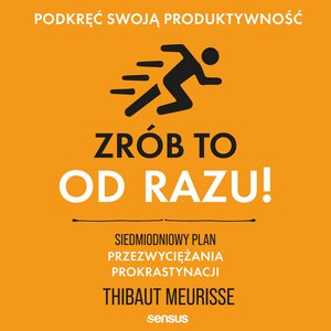 Zrób to od razu! Siedmiodniowy plan przezwyciężania prokrastynacji. Podkręć swoją produktywność – audiobook