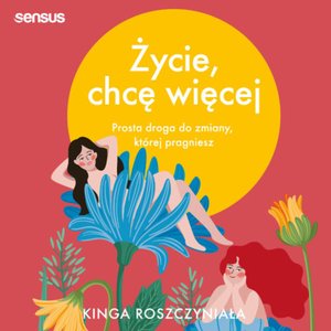 Życie, chcę więcej. Prosta droga do zmiany, której pragniesz – audiobook