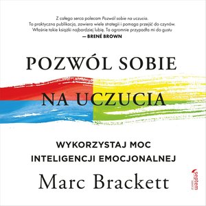 Pozwól sobie na uczucia. Wykorzystaj moc inteligencji emocjonalnej – audiobook