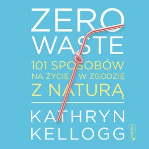 Zero waste. 101 sposobów na życie w zgodzie z naturą – audiobook