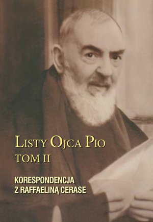 Listy Ojca Pio. Tom II. Korespondencja z Raffaeliną Cerase – ebook