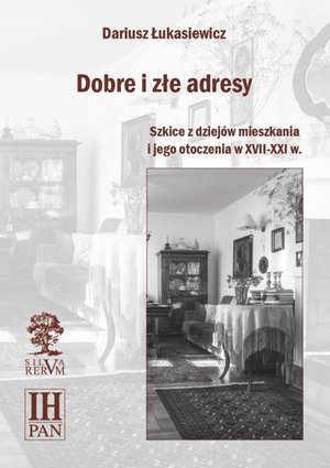 Dobre i złe adresy. Szkice z dziejów mieszkania i jego otoczenia w XVII-XXI w. – ebook