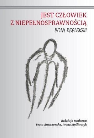 JEST CZŁOWIEK Z NIEPEŁNOSPRAWNOŚCIĄ - POLA REFLEKSJI – ebook