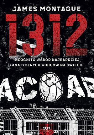 1312. Incognito wśród najbardziej fanatycznych kibiców na świecie – ebook