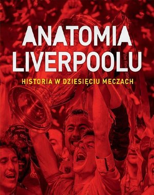Anatomia Liverpoolu. Historia w dziesięciu meczach – ebook