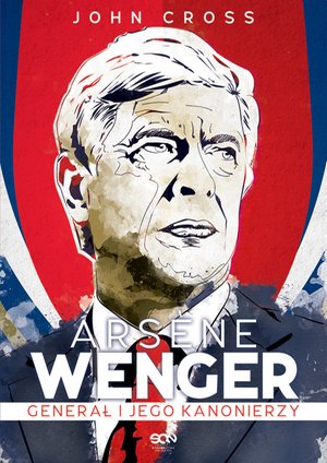 Arsène Wenger. Generał i jego Kanonierzy – ebook