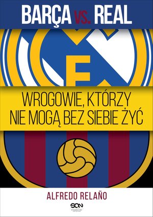 Barça vs. Real. Wrogowie, którzy nie mogą bez siebie żyć – ebook