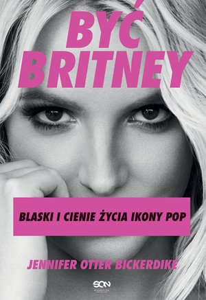 Być Britney. Blaski i cienie życia ikony pop – ebook
