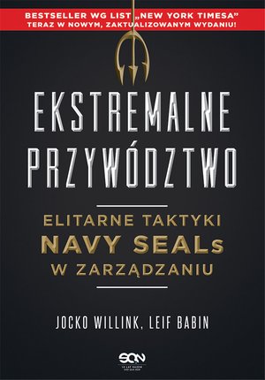Ekstremalne przywództwo. Elitarne taktyki Navy SEALs w zarządzaniu. Wydanie II – ebook