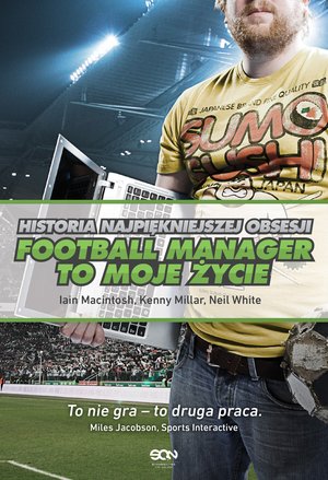 Football Manager to moje życie. Historia najpiękniejszej obsesji – ebook