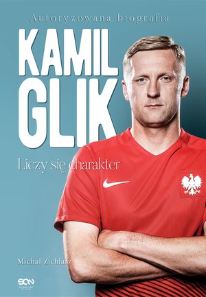 Kamil Glik. Liczy się charakter. Autoryzowana biografia – ebook