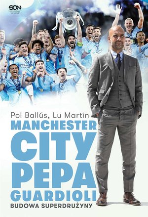 Manchester City Pepa Guardioli. Budowa superdrużyny. Wydanie II – ebook