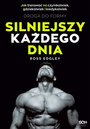Silniejszy każdego dnia. Droga do formy. Jak trenować na czymkolwiek, gdziekolwiek i kiedykolwiek – ebook