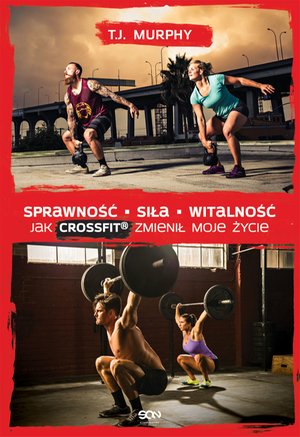 Sprawność Siła Witalność. Jak CrossFit zmienił moje życie – ebook