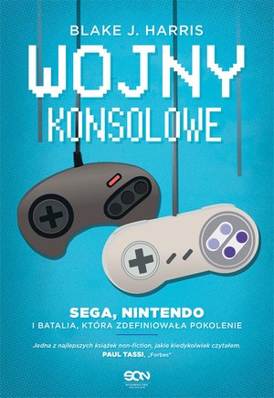 Wojny konsolowe. SEGA, Nintendo i batalia, która zdefiniowała pokolenie – ebook