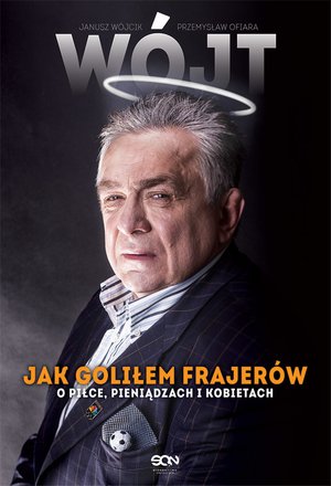 Wójt. Jak goliłem frajerów. O piłce, pieniądzach i kobietach – ebook