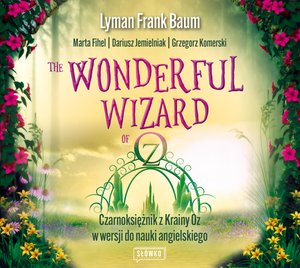 The Wonderful Wizard of Oz. Czarnoksiężnik z Krainy Oz w wersji do nauki angielskiego – audiobook