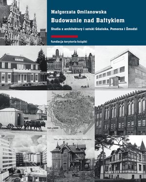 Budowanie nad Bałtykiem. Studia z architektury i sztuki Gdańska, Pomorza i Żmudzi. – ebooki