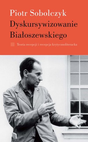 Dyskursywizowanie Białoszewskiego. Tom 1 – ebooki