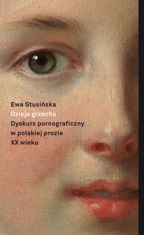 Dzieje grzechu. Dyskurs pornograficzny w polskiej prozie XX wieku (na wybranych przykładach) – ebooki