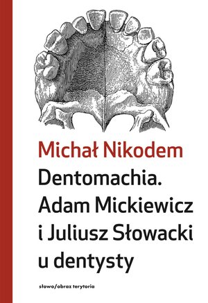 Dentomachia. Adam Mickiewicz i Juliusz Słowcki u dentysty – ebooki