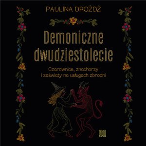 Demoniczne dwudziestolecie. Czarownice, znachorzy i zaświaty na usługach zbrodni – audiobook