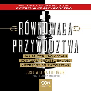 Równowaga przywództwa. Jak taktyki Navy Seals pomagają znaleźć balans niezbędny do zwycięstwa – audiobook