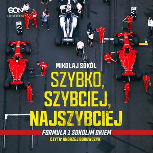 Szybko, szybciej, najszybciej. Formuła 1 Sokolim Okiem – audiobook