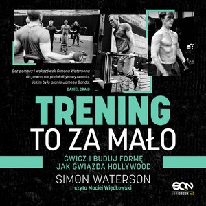 Trening to za mało. Ćwicz i buduj formę jak gwiazda Hollywood – audiobook