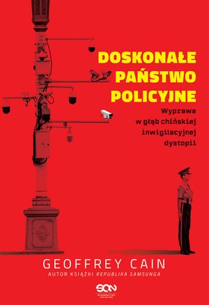 Doskonałe państwo policyjne. Wyprawa w głąb chińskiej inwigilacyjnej dystopii – ebook