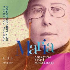 Maria. Dziesięć dni z życia Konopnickiej – audiobooki
