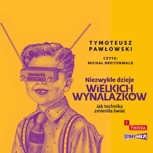 Niezwykłe dzieje wielkich wynalazków – audiobooki